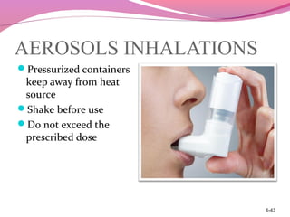 AEROSOLS INHALATIONS
Pressurized containers
keep away from heat
source
Shake before use
Do not exceed the
prescribed dose
6-43
 