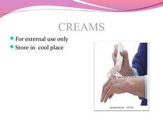 CREAMS
For external use only
Store in cool place
 
