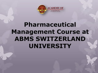 Pharmaceutical
Management Course at
ABMS SWITZERLAND
UNIVERSITY
 
