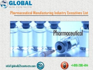Pharmaceutical Manufacturing Industry Executives List
info@globalb2bcontacts.com +1-816-286-4114
 