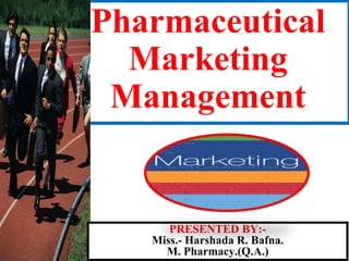 1-1
Pharmaceutical
Marketing
Management
PRESENTED BY:-
Miss.- Harshada R. Bafna.
M. Pharmacy.(Q.A.)
 