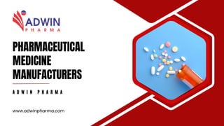 PHARMACEUTICAL
MEDICINE
MANUFACTURERS
www.adwinpharma.com
A D W I N P H A R M A
 