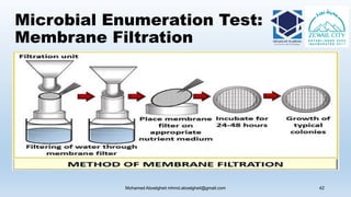 Microbial Enumeration Test:
Membrane Filtration
Mohamed Aboelgheit mhmd.aboelgheit@gmail.com 42
 