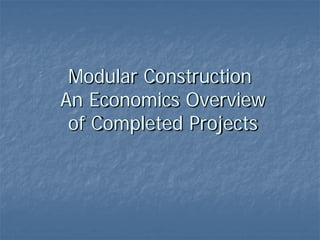 Modular Construction
An Economics Overview
 of Completed Projects
 