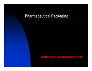Pharmaceutical Packaging 
WWW.MYPHARMAGUIDE.COM 
 