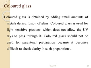 Coloured glass
Coloured glass is obtained by adding small amounts of
metals during fusion of glass. Coloured glass is used...