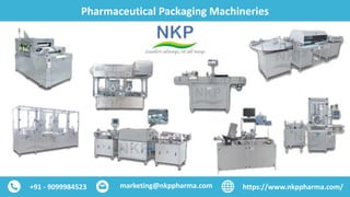 Pharmaceutical Packaging Machineries
marketing@nkppharma.com+91 - 9099984523 https://www.nkppharma.com/
 