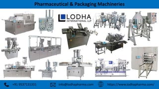 +91 9537131331 https://www.lodhapharma.com/
Pharmaceutical & Packaging Machineries
info@lodhapharma.com
 