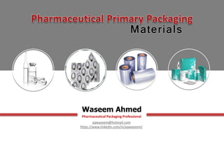 Waseem Ahmed
aqwaseem@hotmail.com
https://www.linkedin.com/in/aqwaseem/
Pharmaceutical Packaging Professional
 