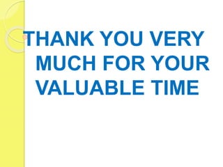 THANK YOU VERY
MUCH FOR YOUR
VALUABLE TIME
 