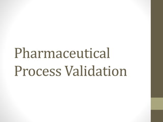 Pharmaceutical
Process Validation
 