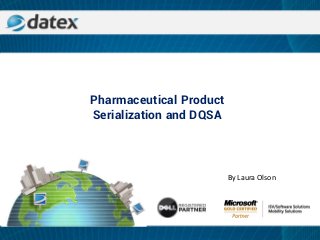 Pharmaceutical Product
Serialization and DQSA
By Laura Olson
 