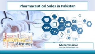 Pharmaceutical Sales in Pakistan
Muhammad Ali
email: phr_ali91@hotmail.com
 