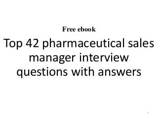 Free ebook
Top 42 pharmaceutical sales
manager interview
questions with answers
1
 