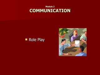 Module 2 COMMUNICATION Role Play 