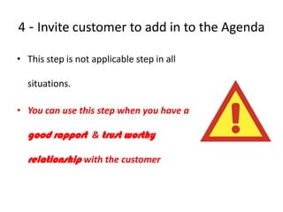 4 - Invite customer to add in to the Agenda
• This step is not applicable step in all

situations.
• You can use this step...