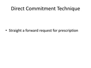 Direct Commitment Technique

• Straight a forward request for prescription

 