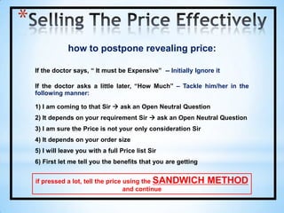 Start with Do, Will, Is, ShouldChoice Questioning:Give doctor two or more positive options in order to rule out a negative  “No” response.3. QuestioningThe 7 Basic Selling StepsQuestioning is used for the purpose of gaining informationto use in the sales call.