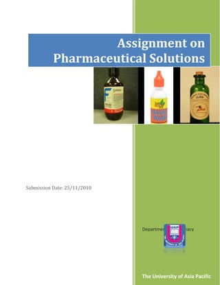 Assignment on
           Pharmaceutical Solutions




Submission Date: 25/11/2010




                              Department of Pharmacy




                              The University of Asia Pacific
 