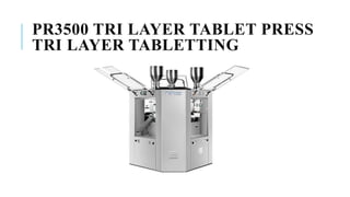 PR3500 Tri layer tablet press