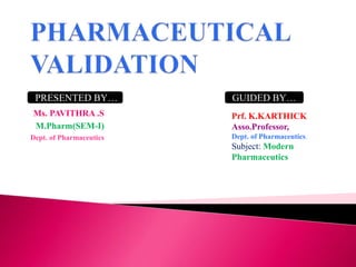 Ms. PAVITHRA .S
M.Pharm(SEM-I)
Dept. of Pharmaceutics
PRESENTED BY… GUIDED BY…
Prf. K.KARTHICK
Asso.Professor,
Dept. of Pharmaceutics.
Subject: Modern
Pharmaceutics
 
