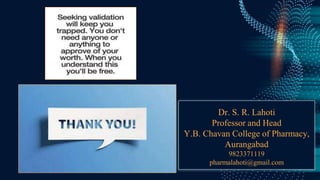 Dr. S. R. Lahoti
Professor and Head
Y.B. Chavan College of Pharmacy,
Aurangabad
9823371119
pharmalahoti@gmail.com
 