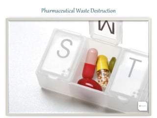 Pharmaceutical Waste Destruction
 