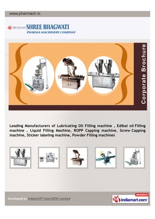 Leading Manufacturers of Lubricating Oil Filling machine , Edibal oil Filling
machine , Liquid Filling Machine, ROPP Capping machine, Screw Capping
machine, Sticker labeling machine, Powder Filling machines
 
