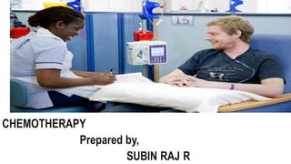 CHEMOTHERAPY
Prepared by,
SUBIN RAJ R
 