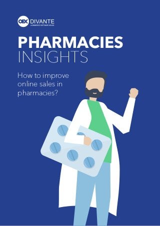 PHARMACIES
INSIGHTS
How to improve
online sales in
pharmacies?
 