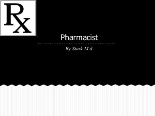 Pharmacist
By Stark M.d
 