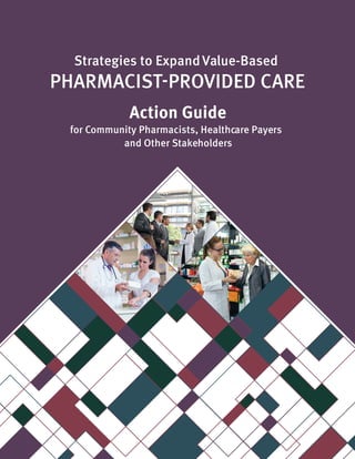 Strategies to ExpandValue-Based
for Community Pharmacists, Healthcare Payers
and Other Stakeholders
Action Guide
 