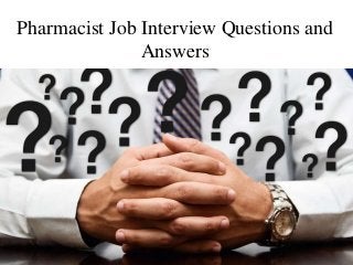 Pharmacist Job Interview Questions and
Answers
 