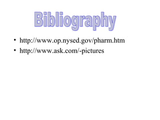 • http://www.op.nysed.gov/pharm.htm
• http://www.ask.com/-pictures
 