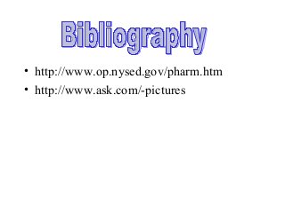 • http://www.op.nysed.gov/pharm.htm
• http://www.ask.com/-pictures
 