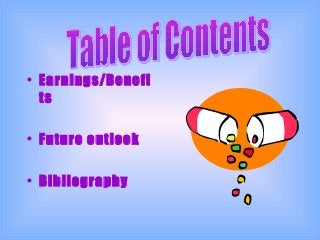 • Earnings/Benefi
ts
• Future outlook
• Bibliography
 