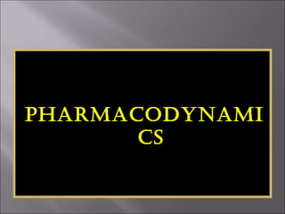 Pharmacodynami
cs
 