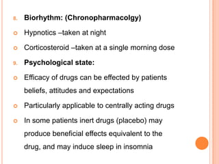 8. Biorhythm: (Chronopharmacolgy)
 Hypnotics –taken at night
 Corticosteroid –taken at a single morning dose
9. Psycholo...