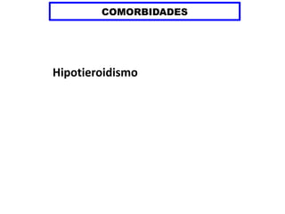 COMORBIDADES
Hipotieroidismo
 