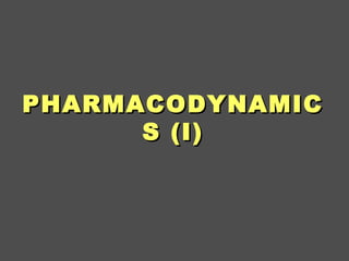 PHARMACODYNAMICPHARMACODYNAMIC
S (I)S (I)
 