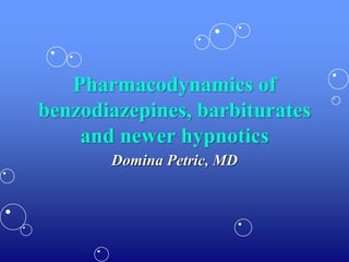 Pharmacodynamics of
benzodiazepines, barbiturates
and newer hypnotics
Domina Petric, MD
 