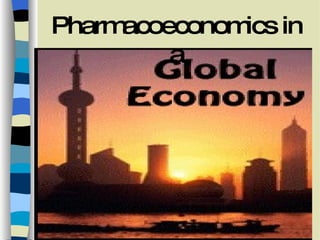 Pharmacoeconomics in a