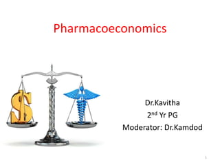 Pharmacoeconomics
Dr.Kavitha
2nd Yr PG
Moderator: Dr.Kamdod
1
 