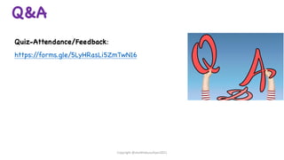 Q&A
Quiz-Attendance/Feedback:
https:/
/forms.gle/5LyHRasLi5ZmTwN16
Copyright @shaikhabusufiyan2021
 