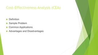 Cost-Effectiveness Analysis (CEA)
 Definition
 Sample Problem
 Common Applications
 Advantages and Disadvantages
 