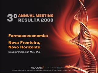 Farmacoeconomia: Nova Fronteira,  Novo Horizonte Claudio Pericles, MD, MBA, MSc 