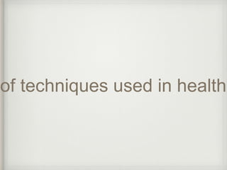 of techniques used in health  