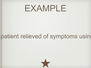 patient relieved of symptoms using EXAMPLE 
 