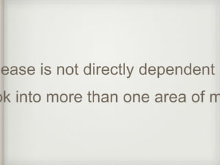 disease is not directly dependent in look into more than one area of medicine 
 