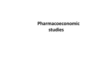 Pharmacoeconomic
studies
 